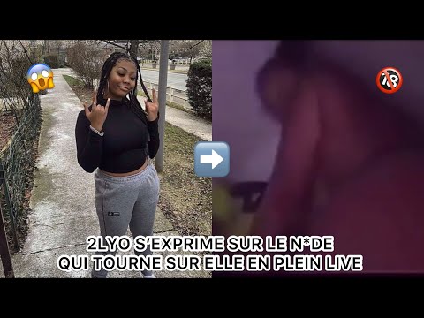 2LYO S’EXPRIME SUR LE N*DE QUI TOURNE SUR ELLE EN PLEIN LIVE 😱🔞