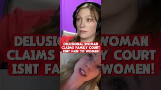 DELIUSIONAL Woman Claims Women Get a Raw Deal in Family Court! #redpill #delulu #pearl #familycourt