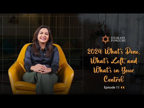 2024 – What’s done, What’s left, and What’s in Your Control | The Sharani Ponguru Way