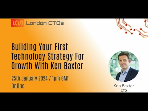 Building Your First Technology Strategy For Growth With Ken Baxter - January 25, 2024