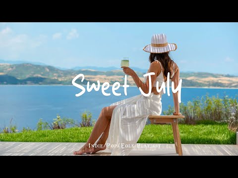 Sweet July ☕ Happy Music to Start Your Day | Best Indie/Pop/Folk/Acoustic Playlist