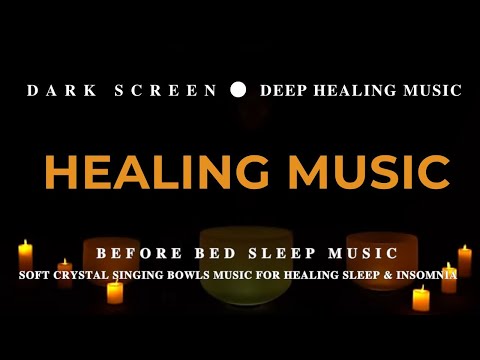 Before Bed Sleep Music | Soft crystal Singing Bowls Music For Healing Sleep & Insomnia | DARK SCREEN