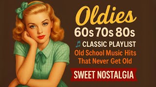 Oldies 60s 70s 80s 🎵 Classic Playlist – Old School Music Hits That Never Get Old | Sweet Nostalgia