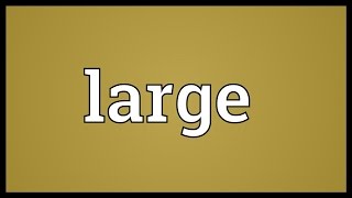 Large Meaning