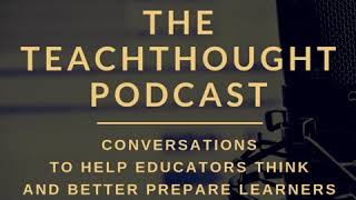 The TeachThought Podcast Ep. 200 Teaching With Tech In Coronavirus Times (And Beyond)