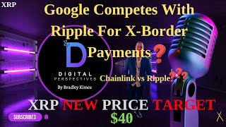 XRP- Chainlink vs Ripple? - Google gets Into X-Border Payments vs Ripple? - XRP New Price target $40