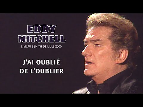 Eddy Mitchell - J’ai oublié de l’oublier (Live officiel Zénith de Lille 2000)