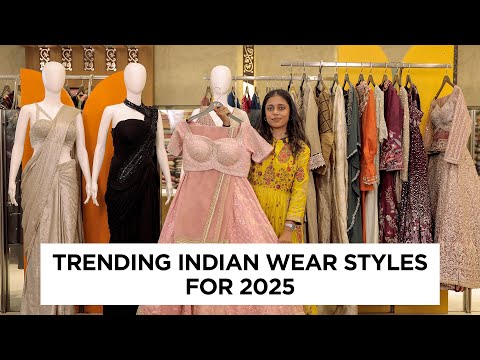 New Indian Ethnic Trends and Styles 2025, Sarees, Lehenga Types, Suits & more.