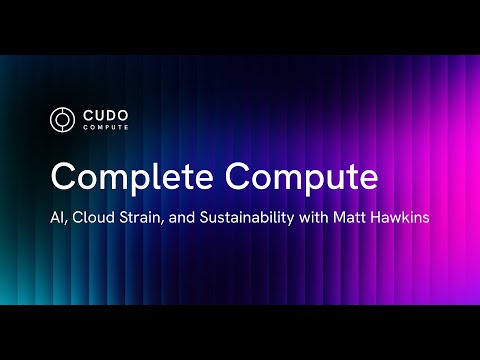 Complete Compute: AI, Cloud Strain, and Sustainability with Matt Hawkins