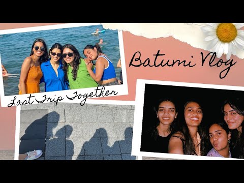 Our last Girls Trip Together🥺| Batumi Vlog| Bhumika Runwal