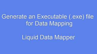 Generate an Executable (.exe) Data Mapping Transform in Liquid Data Mapper