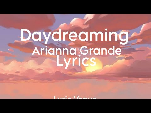 Daydreaming - Arianna Grande (lyrics)
