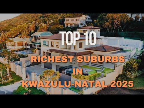 Top 10 Richest Suburbs in KwaZulu-Natal | Luxury Homes & Exclusive Lifestyles | Most Expensive Areas