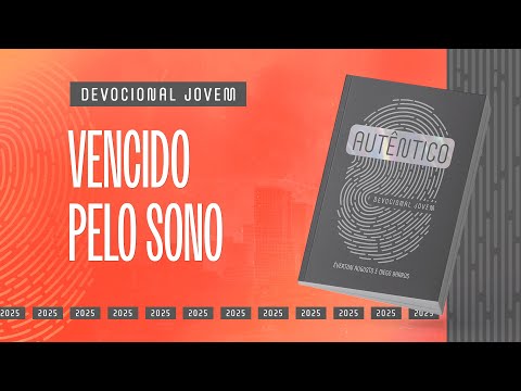 Devocional Jovem: 2 de Março - VENCIDO PELO SONO | Autêntico