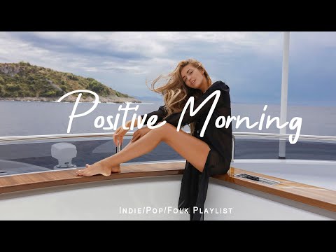 Positive Morning 🌞 Indie/Pop/Folk/Acoustic Playlist for a Happy Start