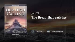 July 22 - The Bread that Satisfies | Our High Calling