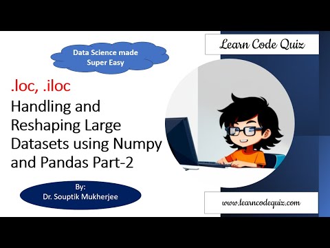 .loc, .iloc Handling and Reshaping Large Datasets using Numpy and Pandas Part-2 | Tutoral-20