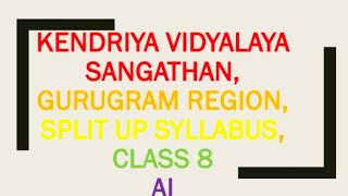 KENDRIYA VIDYALAYA SANGATHAN, GURUGRAM REGION, Split up Syllabus, Class 8 ,AI 