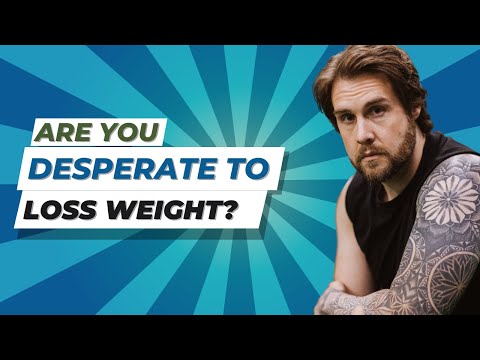 What do you do when you’re feeling desperate to lose weight?