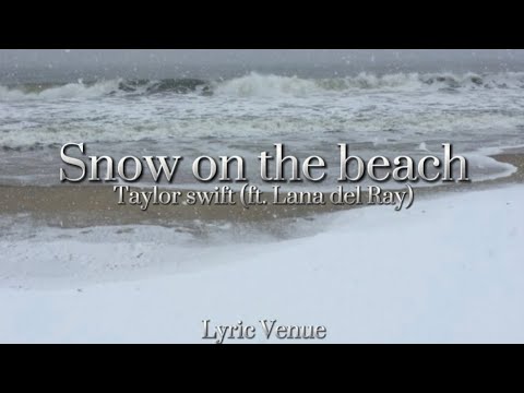 Snow on the beach - Taylor Swift (ft. Lana Del Ray) (lyrics) (explicit)