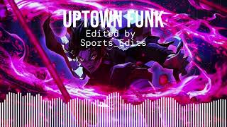 Uptown Funk - Edit Audio 🏆🔥