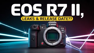 Canon EOS R7 Mark II – Final Specs & Release Date Leaked! September 2025 Update