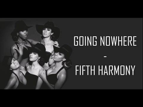 Going Nowhere - Fifth Harmony (Lyrics)