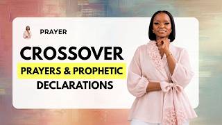 Crossover Night : Powerful Prayers & Prophetic Declarations (Month of August 2026)