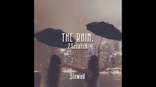 2Scratch - THE RAIN. (Slowed)