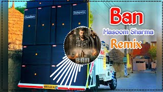 Ban | Masoom Sharma | Song Remix Dj Choudhary Habri || New Haryanvi Song Dj Remix Hard Bass 2025
