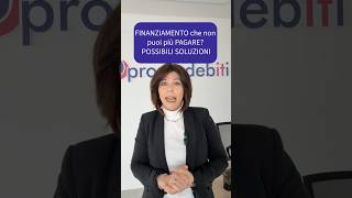 FINANZIAMENTO CHE NON PUOI PIù PAGARE? POSSIBILI SOLUZIONI  #prontodebiti #debiti  #debitobancario
