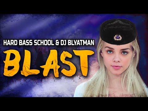 Hard Bass School & DJ Blyatman - Blast