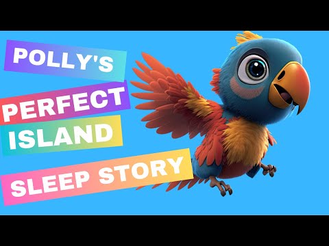 Kids Sleep Story | Polly's Perfect Island | Sleep Story 🏝