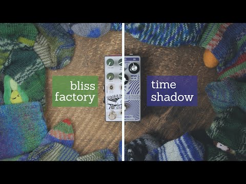 Bliss Factory & Time Shadows - EarthQuaker, Death by Audio, ZVEX & Chase Bliss