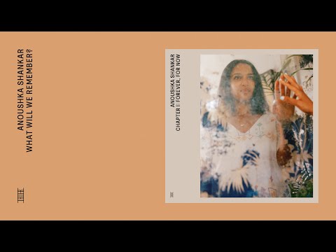 Anoushka Shankar - What Will We Remember? (Official Audio)