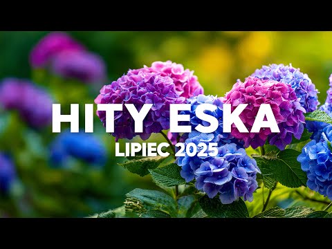 Eska Hity Lipiec 2025 * Najnowsze Hity Radia Eska 2025 * Najlepsza Muzyka Radiowa 2025