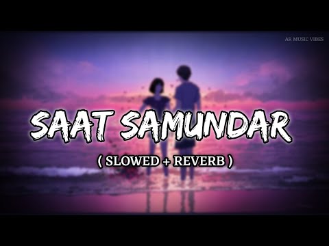 Saat Samundar [ Slowed & Reverb ] #lofi #music #saatsamunder #oldhindisong