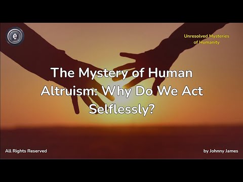 The mystery of human altruism: why do we act selflessly?