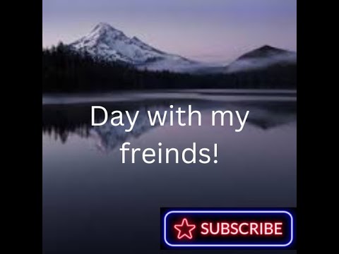 Day with my friends