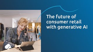 Generative AI in retail: Insights on consumer behavior | #cpg #retail