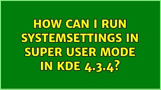 How can I run systemsettings in super user mode in kde 4.3.4?