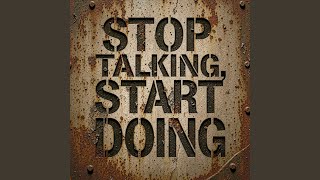 Stop Talking, Start Doing