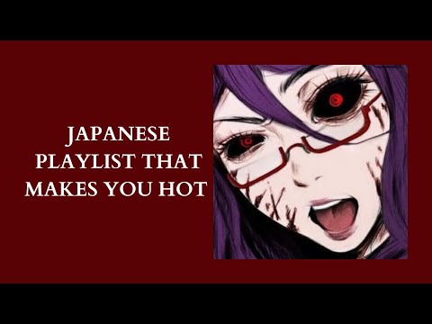 Playlist 8 - Japanese Playlist That Makes You Hot