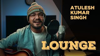 LOUNGE I ATULESH KUMAR SINGH EP 06