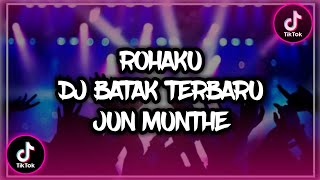 ROHAKU DJ BATAK TERBARU VIRAL | JUN MUNTHE
