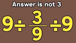 9÷3/9×9 = ❓ / Most people get this maths question wrong / Simplify algebraic expression