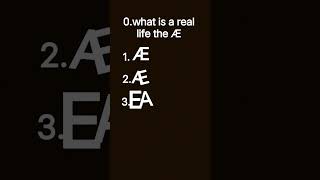 Æ AE or EA what is the real life of the Æ
