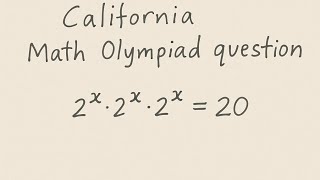 🔥 California Math Olympiad Question | Solve 2^x · 2^x · 2^x = 20 Easily!"
