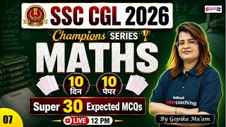 SSC CGL Maths Classes 2026 | Super 30 Expected MCQs | 10 Days 10 Papers | SSC Maths by Gopika Mam #7