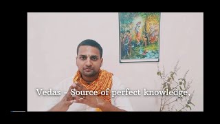 Vedic Scriptures  - Source of Perfect Knowledge